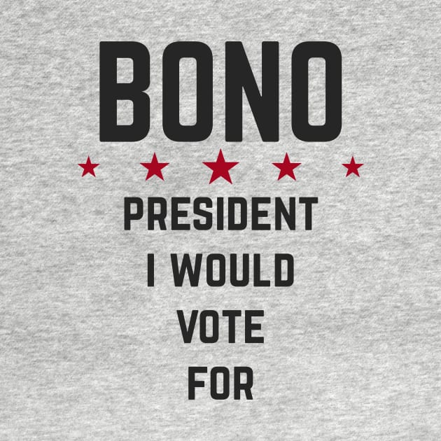 Bono for president by AchtungMerch